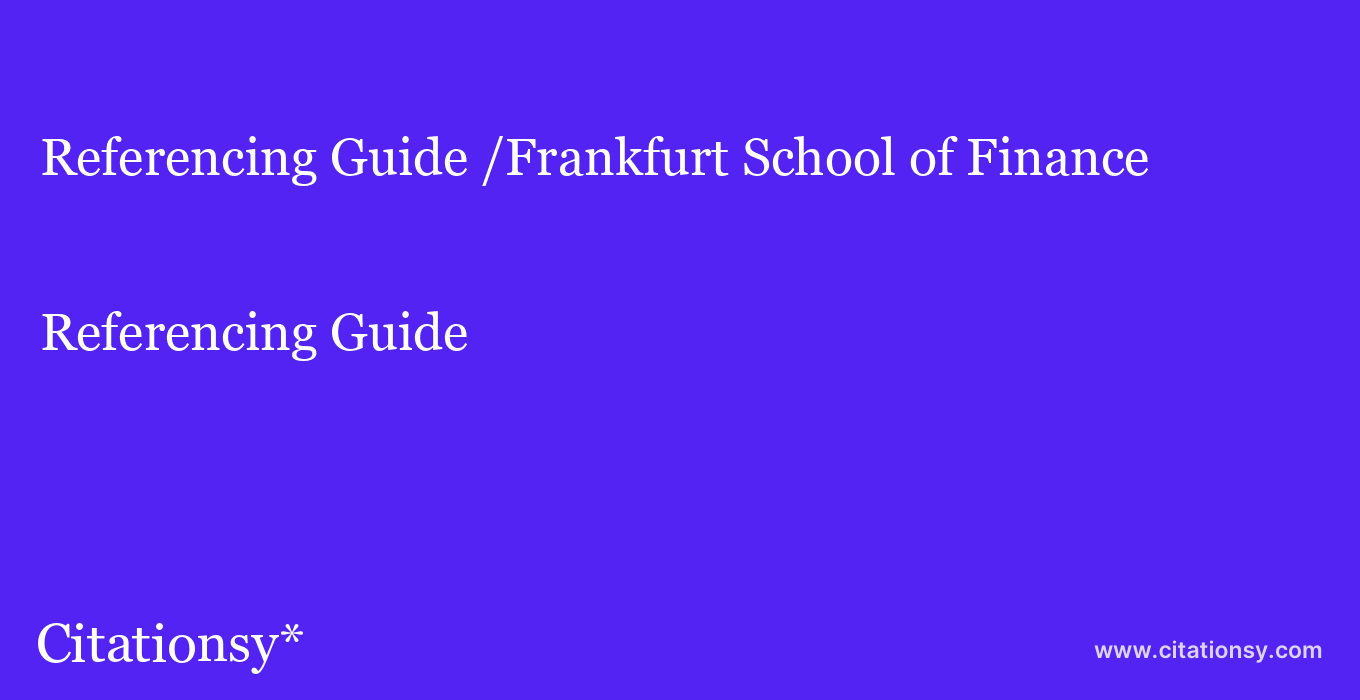 Referencing Guide: /Frankfurt School of Finance & Management